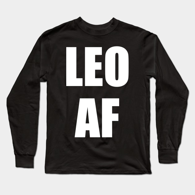 Leo AF Shirt - Leo Zodiac Shirt - Leo Birthday Shirt - Birthday Gift Long Sleeve T-Shirt by ThrivingTees